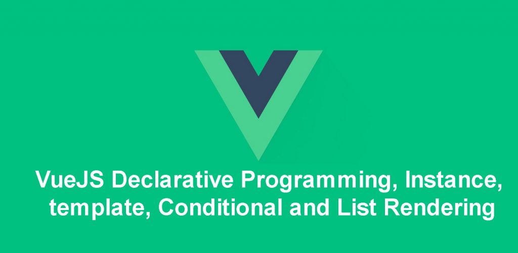 VueJS-Declarative-Programming,-Instance,-template,-Conditional-and-List-RenderingVueJS-Declarative-Programming,-Instance,-template,-Conditional-and-List-Rendering